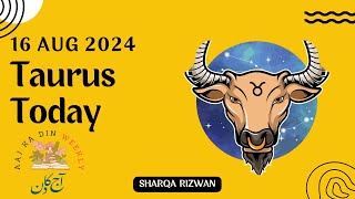 Taurus  16 August 2024  آج کا دن  Aaj ka Din Kaisa Rahega  Aaj Ka Din  Horoscope Today [upl. by Enert]