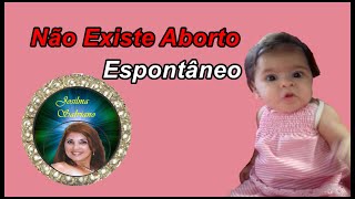 Não Existe Aborto Espontâneo [upl. by Solracesoj685]