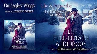 On Eagles Wings A Full Length Christian Historical Romance Audiobook by Lynnette Bonner [upl. by Nedaj]