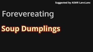 Forevereating Soup Dumplings [upl. by Ambrosane]