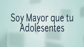 Soy mayor que tu Adolesentes [upl. by Elie]