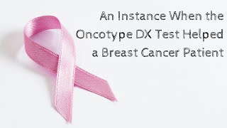 An Instance When the Oncotype DX Test Helped a Breast Cancer Patient [upl. by Hinman]