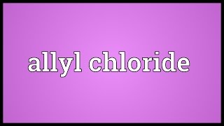 Allyl chloride Meaning [upl. by Ahsilrae]