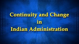 Continuity amp Change in Indian Administration [upl. by Salot]