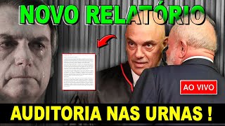 🔴 JÁ ESTÁ NAS MÃOS DE MORAES RELATÓRIO DAS ELEIÇÕES AUDITORIA NAS [upl. by Leunamnauj]