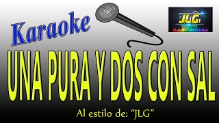 UNA PURA Y DOS CON SAL Karaoke JLG [upl. by Massie]