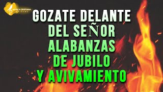 GOZATE DELANTE DEL SEÑOR 🎊 ALABANZAS ALEGRES DE JUBILO 🎊 MUSICA CRISTIANA DE AVIVAMIENTO Y GOZO MIX [upl. by Asseniv]