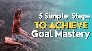 Unleash Your Full Potential 5 Steps to Goal Mastery [upl. by Odom]