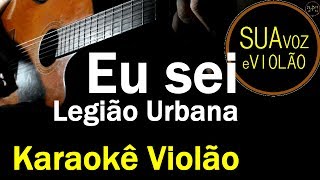 Legião Urbana  Eu sei  Karaokê Violão [upl. by Cher546]