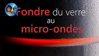 Fondre du verre au microondes  HS au calme  Monsieur Bidouille [upl. by Elolcin]