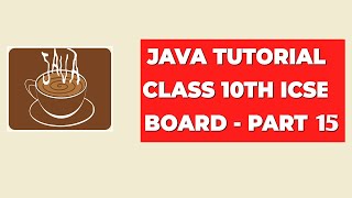 Java Tutorial Class 10th ICSE Board  Part 15 [upl. by Thirza]