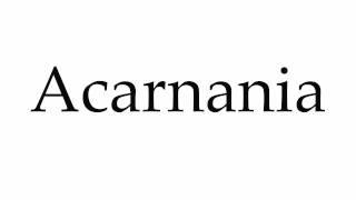 How to Pronounce Acarnania [upl. by Lethia]