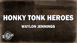 Waylon Jennings  Honky Tonk Heroes Lyrics [upl. by Aisats753]