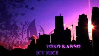 Yoko Kanno  Icy Mice [upl. by Akcebar]