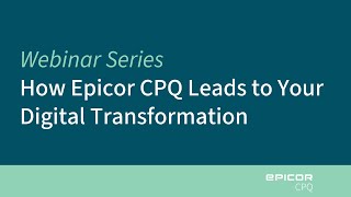 How Epicor CPQ Leads to Your Digital Transformation [upl. by Snebur]