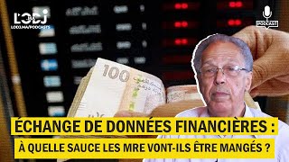 Échange de données financières avec les pays d’immigration  Les MRE ontils raison de s’inquiéter [upl. by Odlauso]