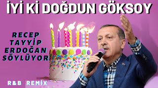 İyi ki Doğdun GÖKSOY  Recep Tayyip Erdoğan REMİX  İsme Özel Doğum Günü Şarkısı [upl. by Jaela]