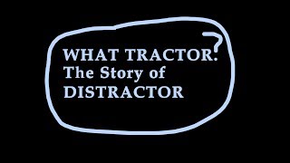 WHAT TRACTOR The Story of Distractor [upl. by Batty]