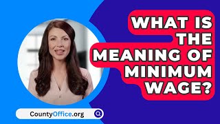 What Is The Meaning Of Minimum Wage  CountyOfficeorg [upl. by Nannerb]