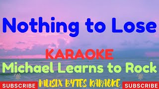 Nothing To Lose KARAOKE by Michael Learns to Rock [upl. by Hesta]