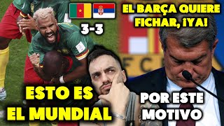 🚨LAPORTA ACLARA LOS FICHAJES • EL MEJOR PARTIDO DEL MUNDIAL • CAMERÚN 33 SERBIA [upl. by Oliric]