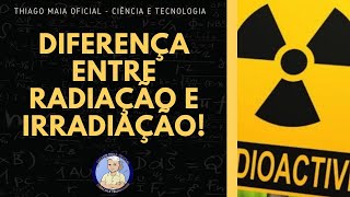 14 QUAL É A DIFERENÇA ENTRE RADIAÇÃO E IRRADIAÇÃO [upl. by Hecklau]