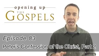 Episode 83 Peters Confession of the Christ part 2  Opening Up the Gospels [upl. by Jerad]