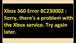 Sorry theres a problem with the Xbox service Try again later How to fix Xbox 360 Error 8C230002 [upl. by Hourihan]