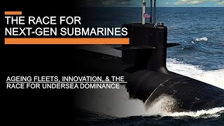 The Race for Next Generation Submarines  Ageing Fleets Innovation amp Undersea Dominance [upl. by Johnston]