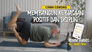 Atomic Habits 7 Trik Cerdas Membangun KEBIASAAN POSITIF amp DISIPLIN [upl. by Sherm]