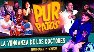 La VENGANZA de los doctores  Pur de Patos T2 EpZACATECAS [upl. by Rebmak]