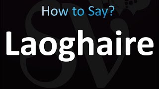 How to Pronounce Laoghaire correctly [upl. by Knowling573]