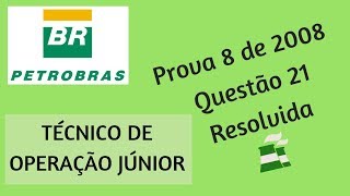 Técnico de Operação Júnior PETROBRAS  Questão 21 Prova 8 de 2008 Resolvida [upl. by Ssidnak]