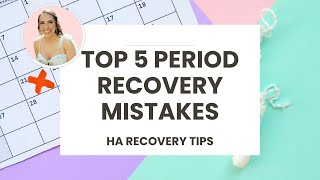 Top 5 Period Loss Mistakes  HA Recovery Tips [upl. by Yboc]