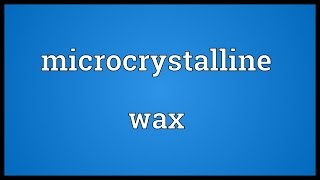 Microcrystalline wax Meaning [upl. by Zadoc]