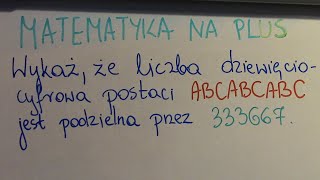 Wykaż że liczba dziewięciocyfrowa postaci ABCABCABC jest podzielna przez 333667 [upl. by Cammy945]