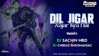 Dil Jigar Nazar Kya Hai Remix  Dj Sachin Mbd X Dj Chirag IInsomaniac [upl. by Ardeahp]