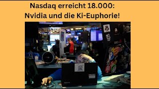 Nasdaq erreicht 18000 Nvidia und die KiEuphorie Marktgeflüster [upl. by Repsac]