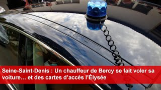 SeineSaintDenis  Un chauffeur de Bercy se fait voler sa voiture… et des cartes d’accès l’Élysée [upl. by Yelbmik]