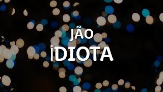 JÃO  İDIOTA LetraLyrics  Official Music Video [upl. by Rim]