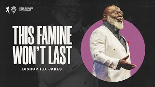 This Famine Won’t Last  Bishop TD Jakes [upl. by Forsyth]