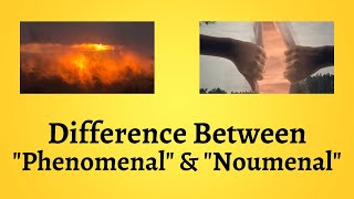 Difference Between Phenomenal and Noumenal  Unraveling the Phenomenal and Noumenal Dimensions [upl. by Ettevey]