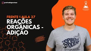 Reações orgânicas Adição  Aula 27 Frente 1 [upl. by Eenobe]