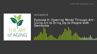 Episode 9 Opening Minds Through Art  Using Art to Bring Joy to People with Dementia [upl. by Ennaylime327]