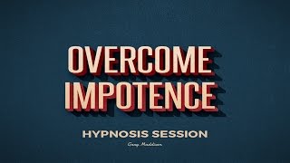 End Erectile Dysfunction ED  Free Hypnosis Session for Impotence [upl. by Markowitz]