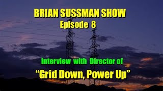 Brian Sussman Show  Episode 8  Grid Down Power Up  Interview w Film Producer [upl. by Annaoj922]