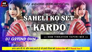 Saheli Ko Set Kar Do  Nagpuri Dj Virail Song 2024  Edm Vibration Tapori Mix  Dj Govind DHN [upl. by Bissell]