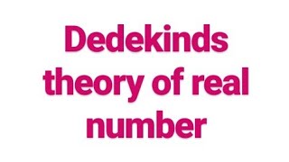 Dedekinds theory of real number Real Analysis [upl. by Onaicnop]