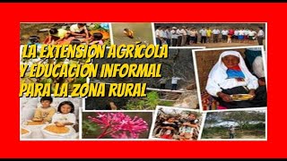 La Extensión agrícola y educación informal para la zona rural [upl. by Nessi]