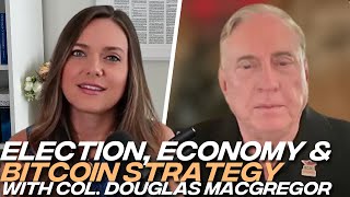 Col Douglas Macgregor on Monetary Reset Uniparty and the Election and US Adopting Bitcoin [upl. by Cassiani]